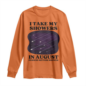Funny Perseid Meteor Shower Stargazer Graphic Long Sleeve Shirt I Take My Showers In August TS02 Orange Print Your Wear