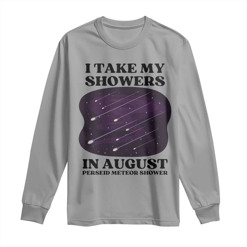 Funny Perseid Meteor Shower Stargazer Graphic Long Sleeve Shirt I Take My Showers In August TS02 Sport Gray Print Your Wear