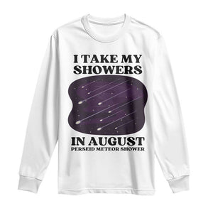 Funny Perseid Meteor Shower Stargazer Graphic Long Sleeve Shirt I Take My Showers In August TS02 White Print Your Wear