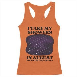 Funny Perseid Meteor Shower Stargazer Graphic Racerback Tank Top I Take My Showers In August TS02 Orange Print Your Wear