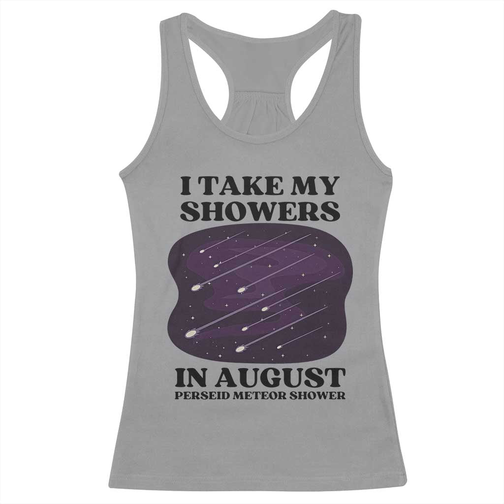 Funny Perseid Meteor Shower Stargazer Graphic Racerback Tank Top I Take My Showers In August TS02 Sport Gray Print Your Wear