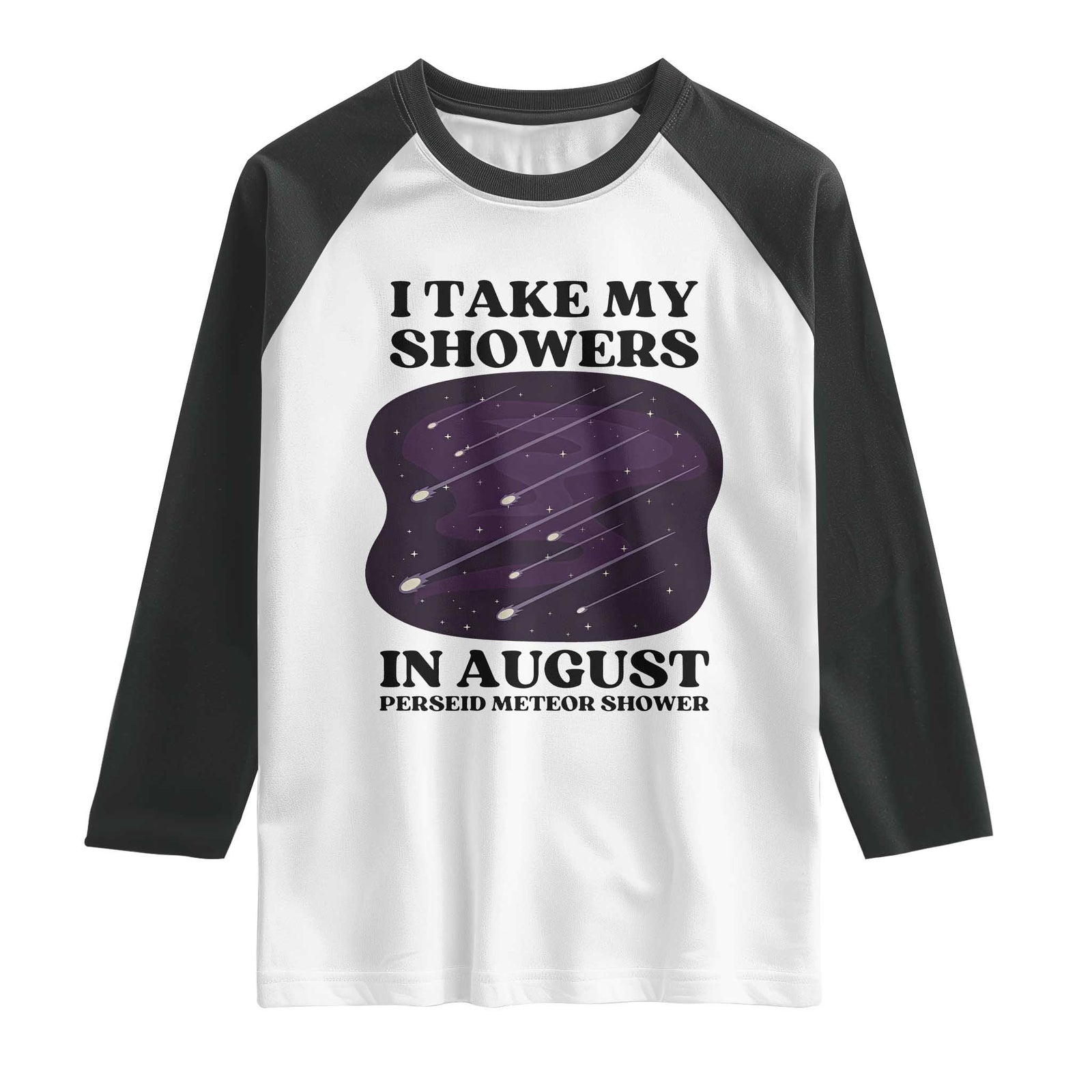 Funny Perseid Meteor Shower Stargazer Graphic Raglan Shirt I Take My Showers In August TS02 White Black Print Your Wear
