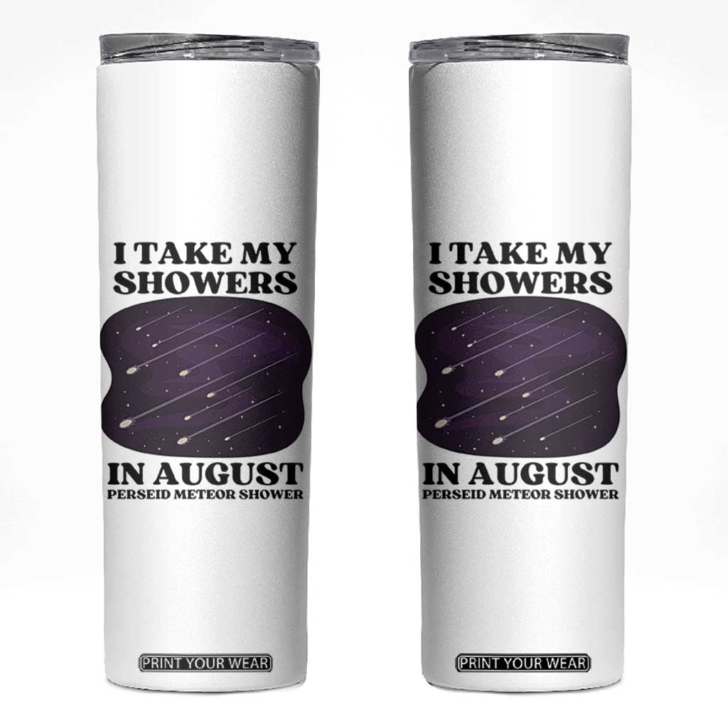 Funny Perseid Meteor Shower Stargazer Graphic Skinny Tumbler I Take My Showers In August TS02 White Print Your Wear