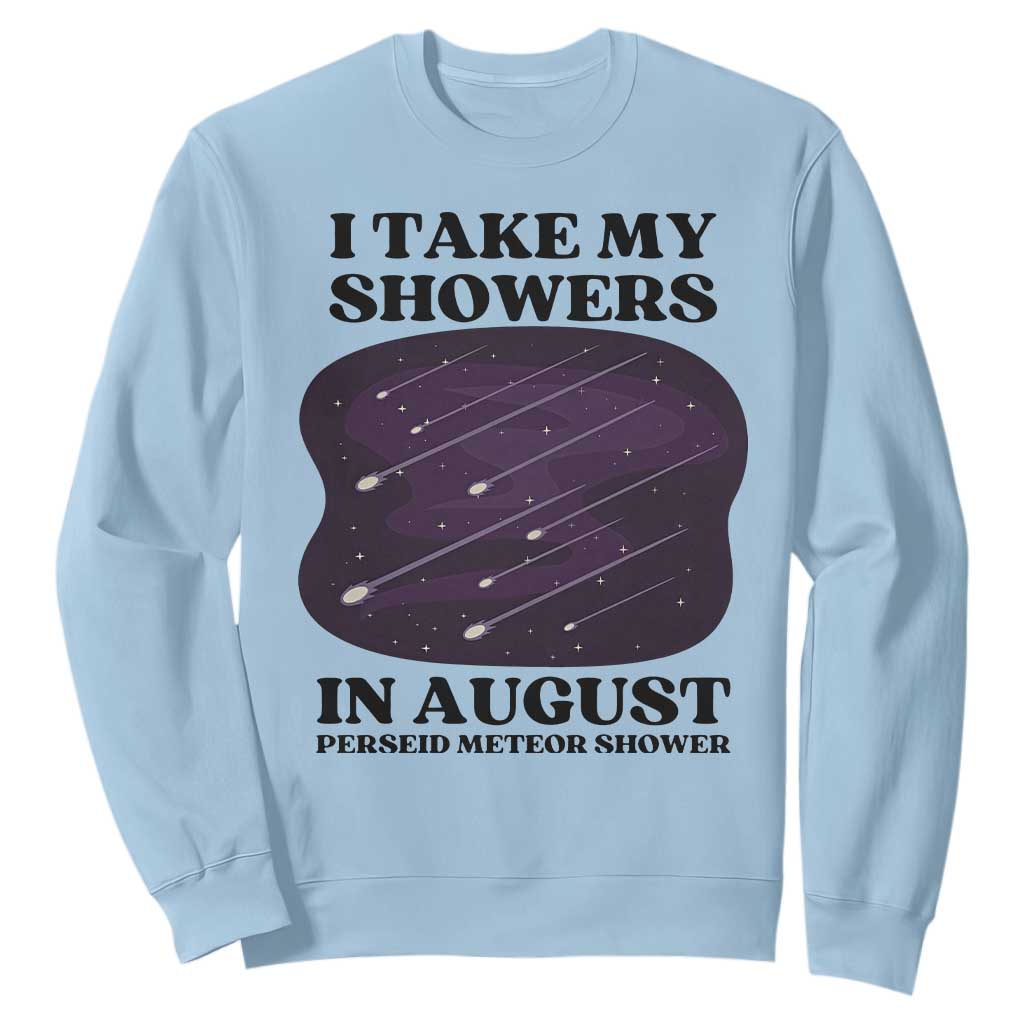 Funny Perseid Meteor Shower Stargazer Graphic Sweatshirt I Take My Showers In August TS02 Light Blue Print Your Wear