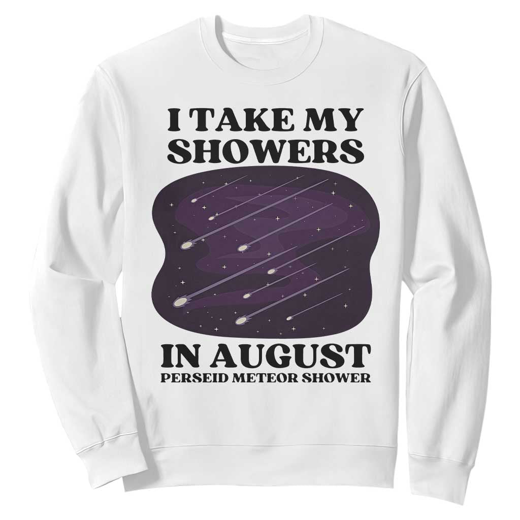 Funny Perseid Meteor Shower Stargazer Graphic Sweatshirt I Take My Showers In August TS02 White Print Your Wear