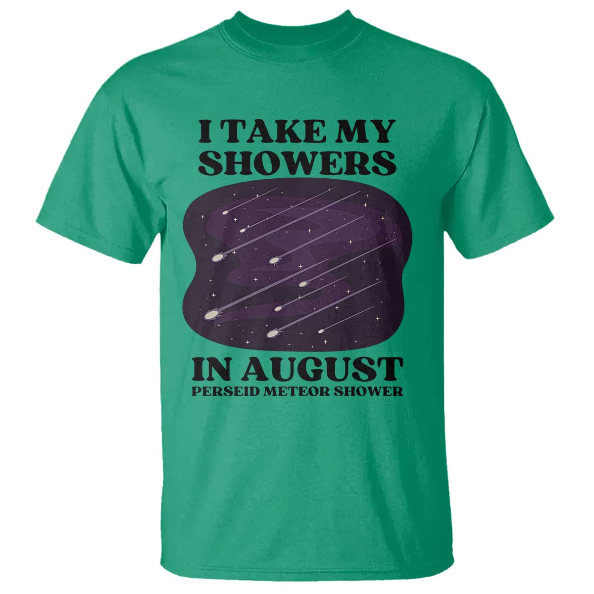Funny Perseid Meteor Shower Stargazer Graphic T Shirt I Take My Showers In August TS02 Irish Green Print Your Wear