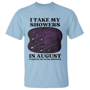 Funny Perseid Meteor Shower Stargazer Graphic T Shirt I Take My Showers In August TS02 Light Blue Print Your Wear