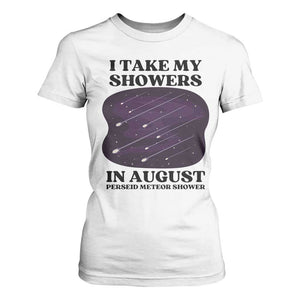 Funny Perseid Meteor Shower Stargazer Graphic T Shirt For Women I Take My Showers In August TS02 White Print Your Wear