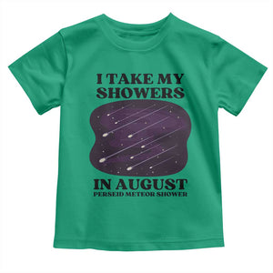 Funny Perseid Meteor Shower Stargazer Graphic Toddler T Shirt I Take My Showers In August TS02 Irish Green Print Your Wear