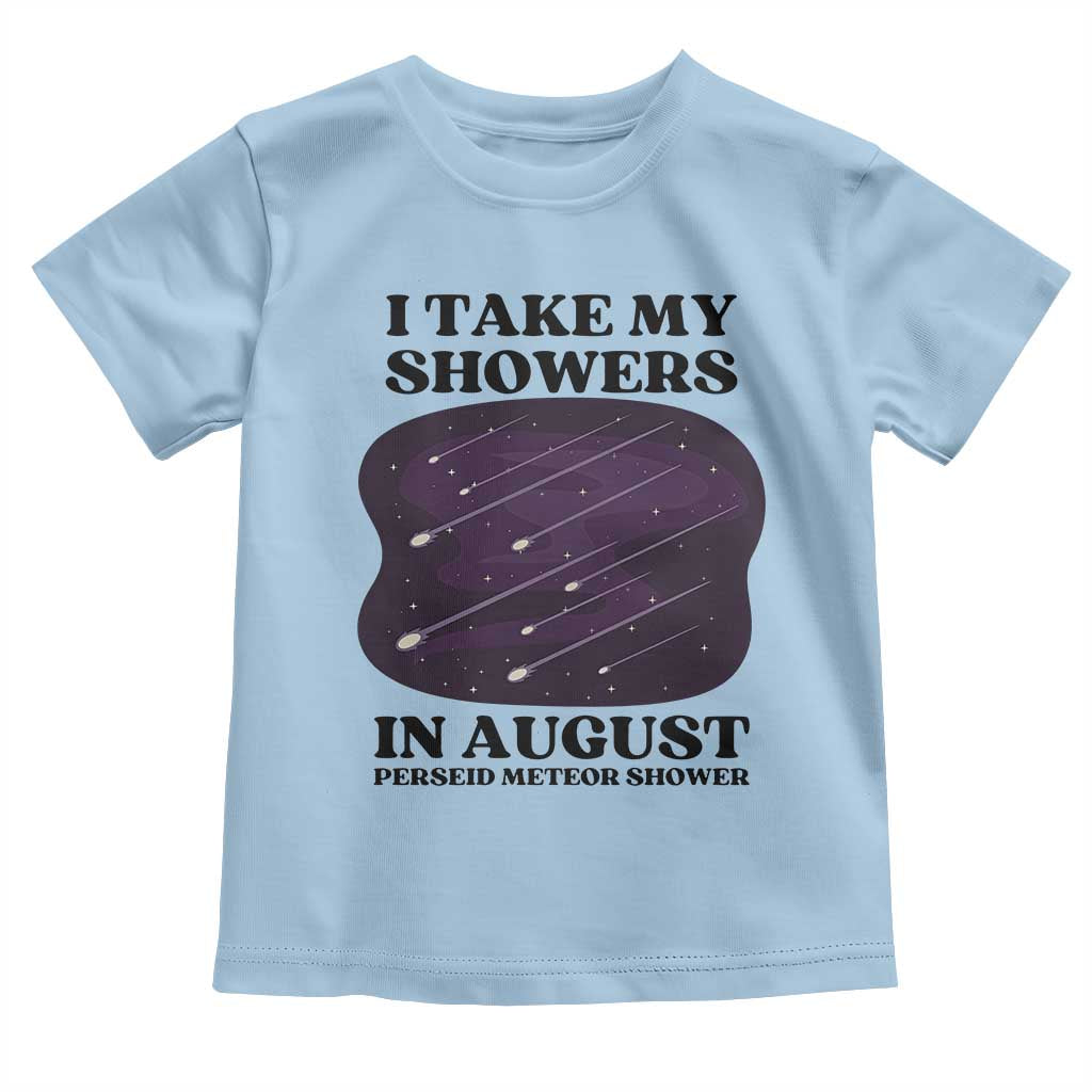 Funny Perseid Meteor Shower Stargazer Graphic Toddler T Shirt I Take My Showers In August TS02 Light Blue Print Your Wear