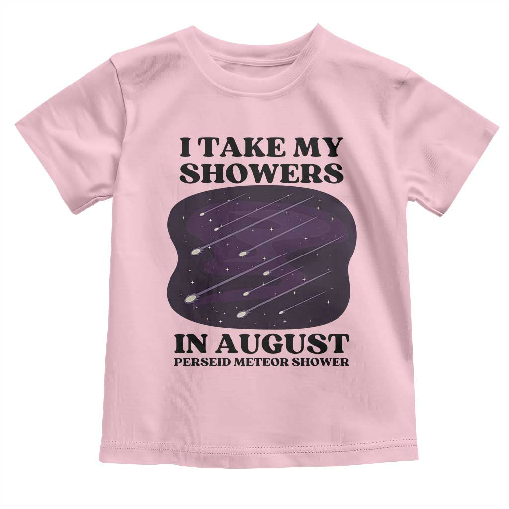 Funny Perseid Meteor Shower Stargazer Graphic Toddler T Shirt I Take My Showers In August TS02 Light Pink Print Your Wear