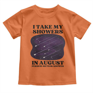 Funny Perseid Meteor Shower Stargazer Graphic Toddler T Shirt I Take My Showers In August TS02 Orange Print Your Wear