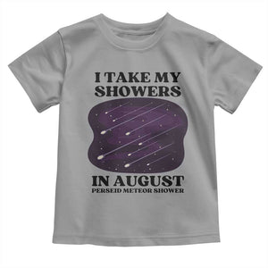 Funny Perseid Meteor Shower Stargazer Graphic Toddler T Shirt I Take My Showers In August TS02 Sport Gray Print Your Wear