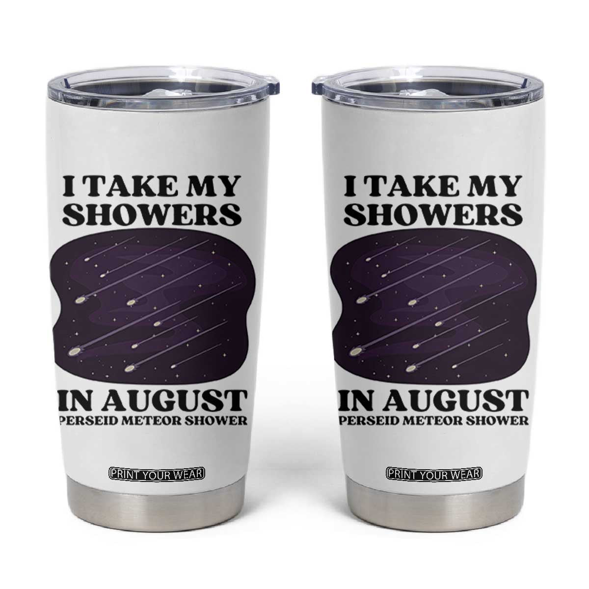 Funny Perseid Meteor Shower Stargazer Graphic Tumbler Cup I Take My Showers In August TS02 White Print Your Wear