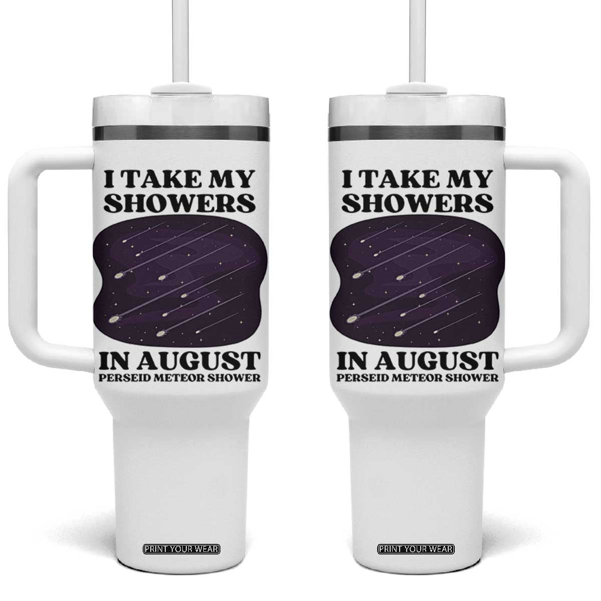 Funny Perseid Meteor Shower Stargazer Graphic Tumbler With Handle I Take My Showers In August TS02 One Size: 40 oz White Print Your Wear