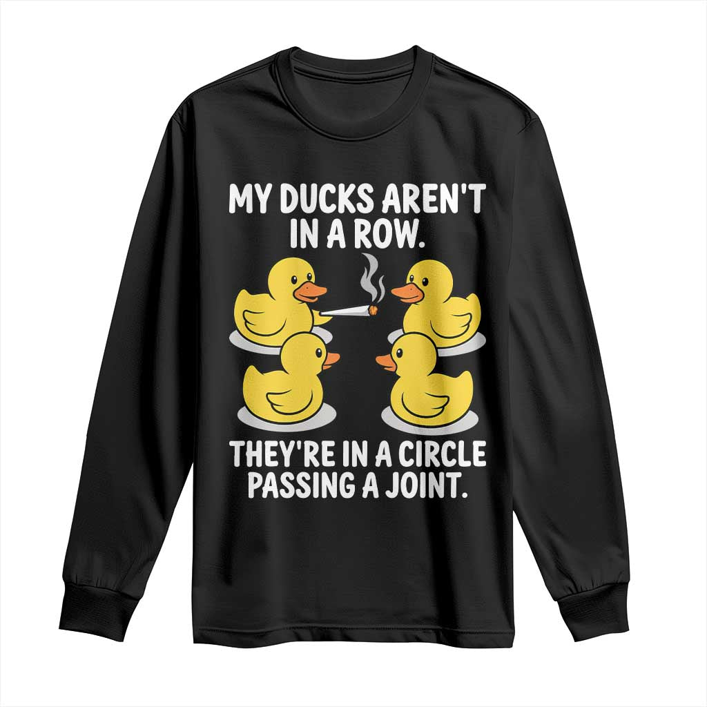 Funny 420 Weed Rubber Duck Graphic Long Sleeve Shirt My Ducks Arent In A Row They Are In A Circle Passing A Joint