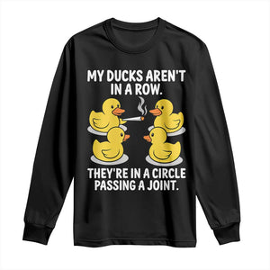 Funny 420 Weed Rubber Duck Graphic Long Sleeve Shirt My Ducks Arent In A Row They Are In A Circle Passing A Joint