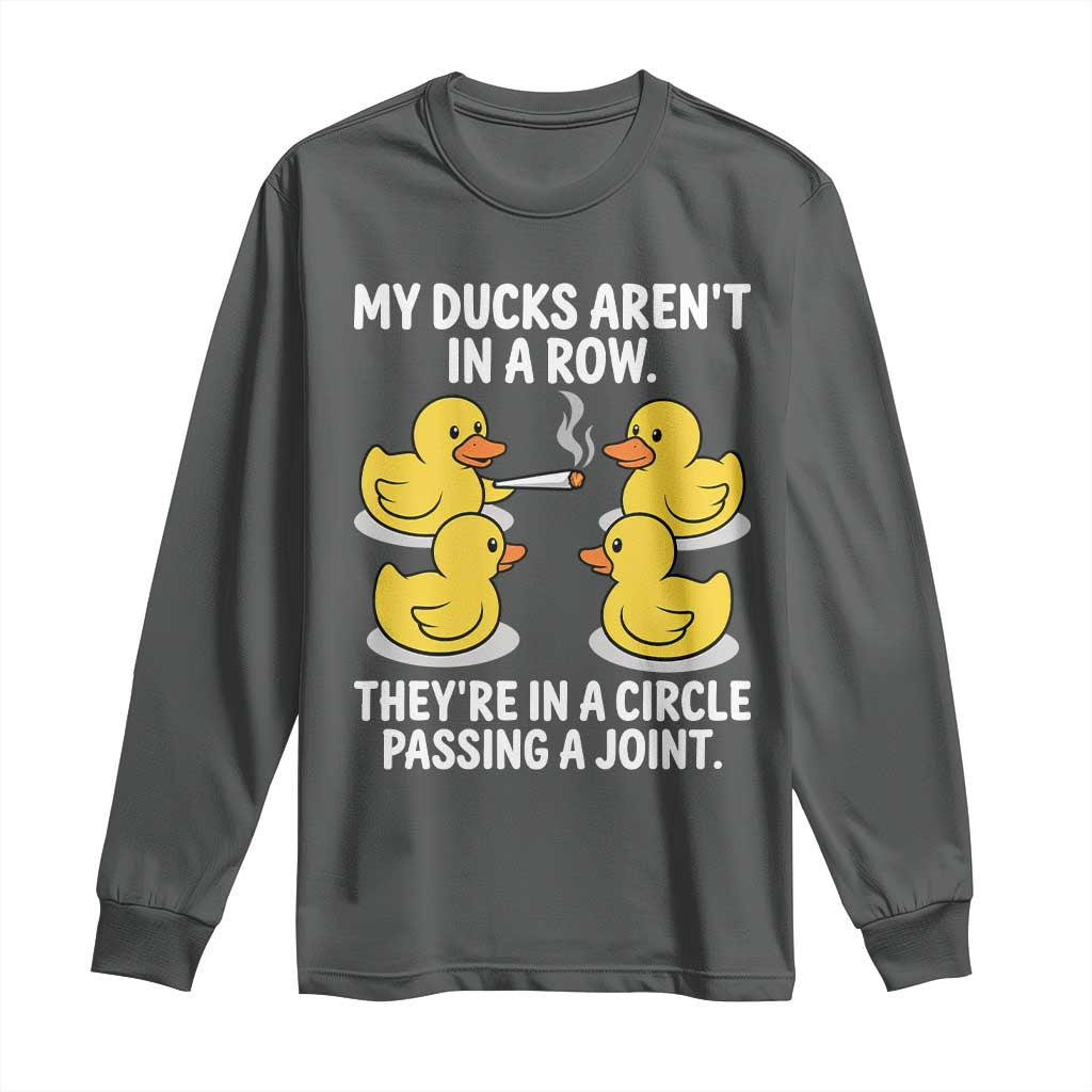 Funny 420 Weed Rubber Duck Graphic Long Sleeve Shirt My Ducks Arent In A Row They Are In A Circle Passing A Joint