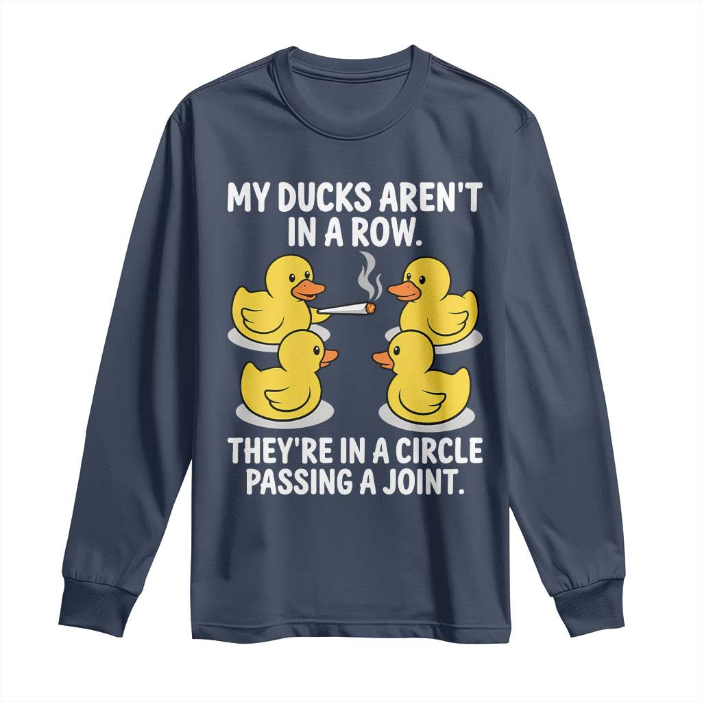 Funny 420 Weed Rubber Duck Graphic Long Sleeve Shirt My Ducks Arent In A Row They Are In A Circle Passing A Joint