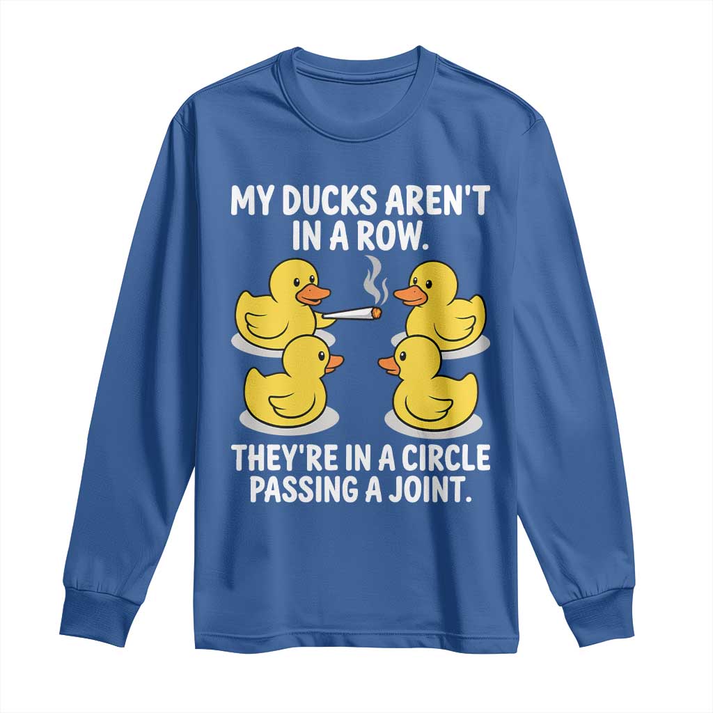 Funny 420 Weed Rubber Duck Graphic Long Sleeve Shirt My Ducks Arent In A Row They Are In A Circle Passing A Joint