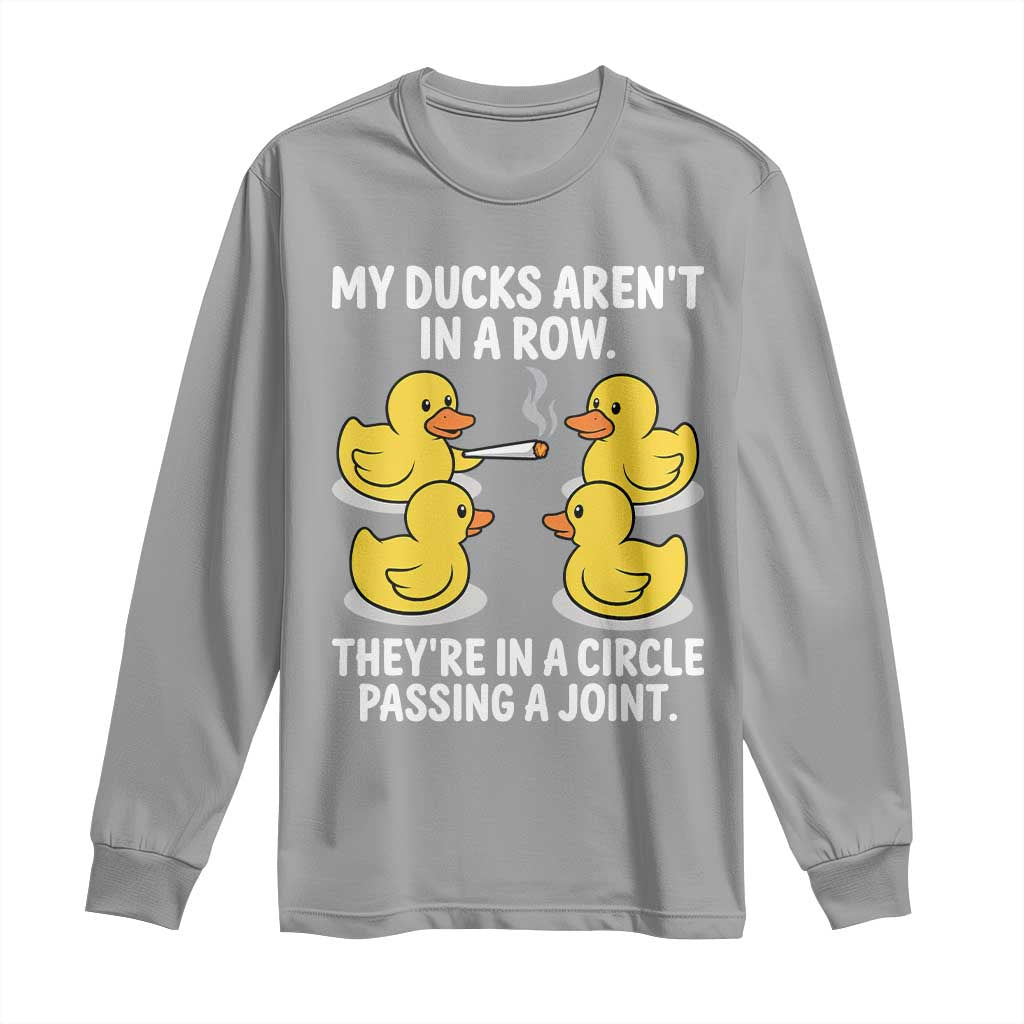 Funny 420 Weed Rubber Duck Graphic Long Sleeve Shirt My Ducks Arent In A Row They Are In A Circle Passing A Joint