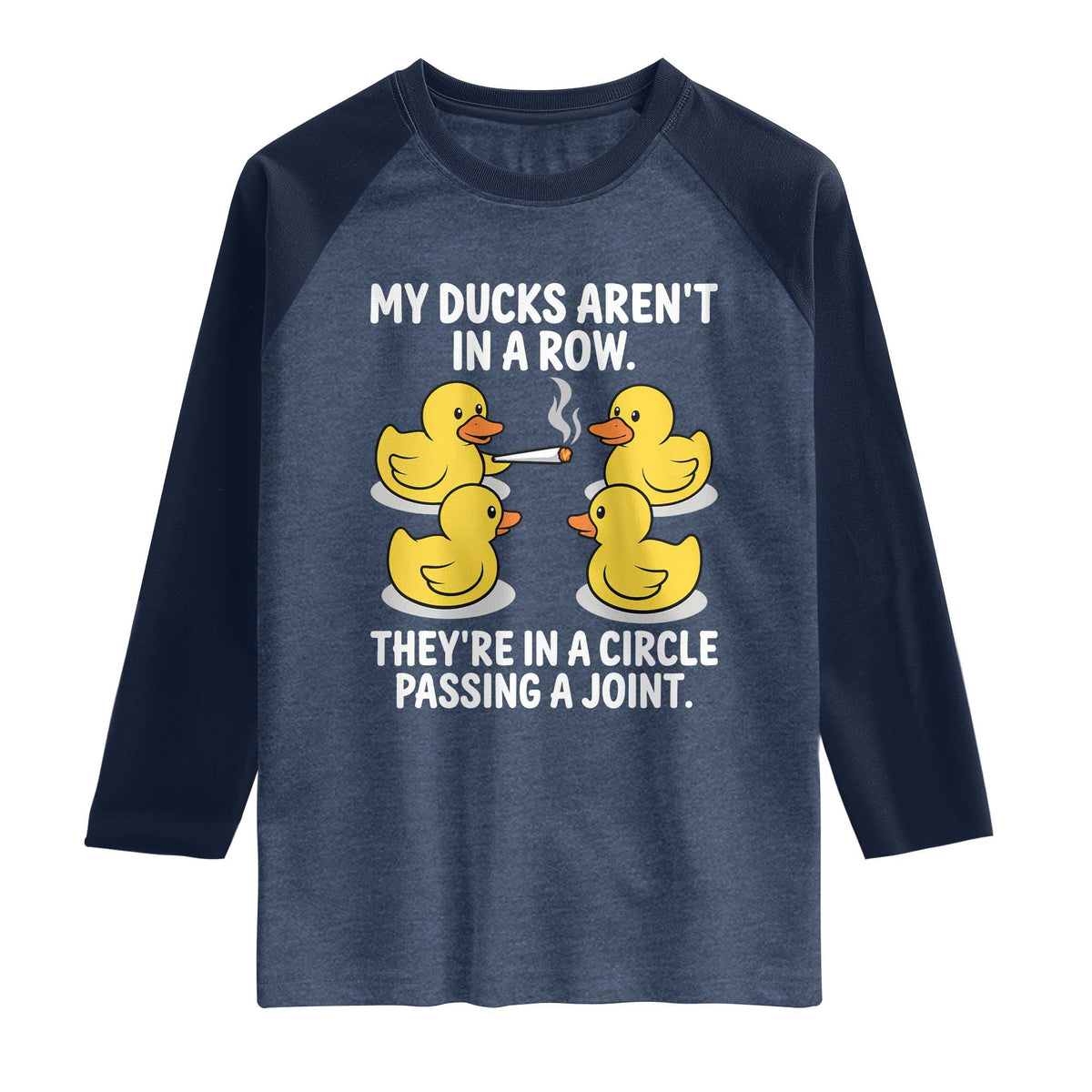 Funny 420 Weed Rubber Duck Graphic Raglan Shirt My Ducks Arent In A Row They Are In A Circle Passing A Joint