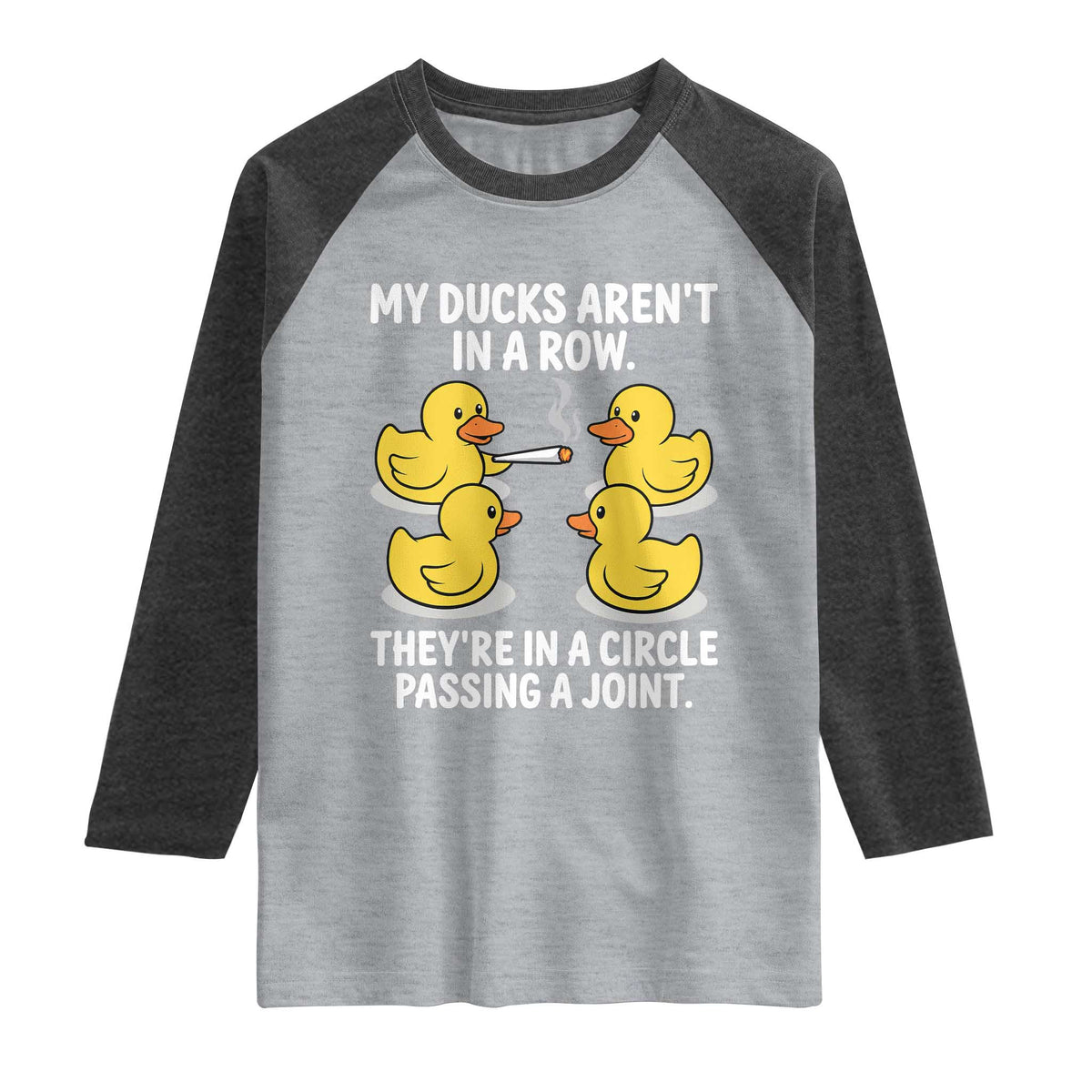 Funny 420 Weed Rubber Duck Graphic Raglan Shirt My Ducks Arent In A Row They Are In A Circle Passing A Joint