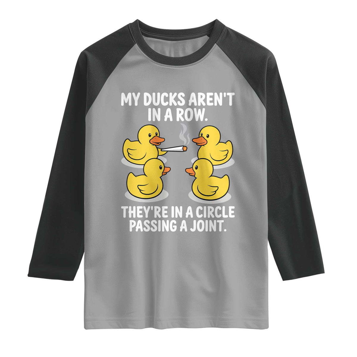Funny 420 Weed Rubber Duck Graphic Raglan Shirt My Ducks Arent In A Row They Are In A Circle Passing A Joint