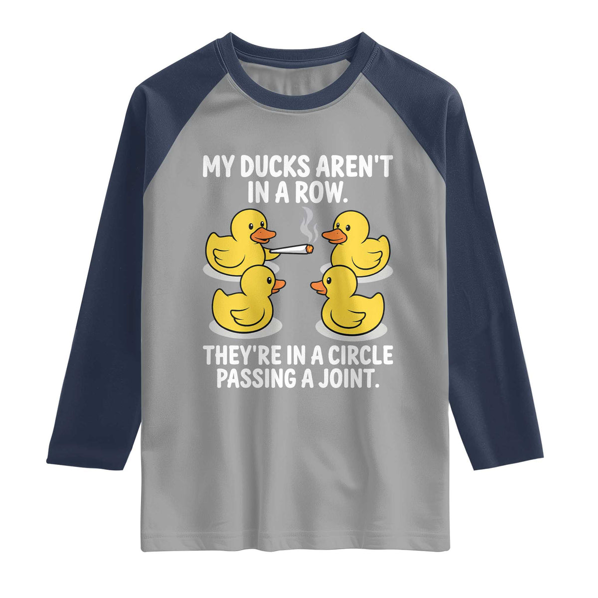 Funny 420 Weed Rubber Duck Graphic Raglan Shirt My Ducks Arent In A Row They Are In A Circle Passing A Joint