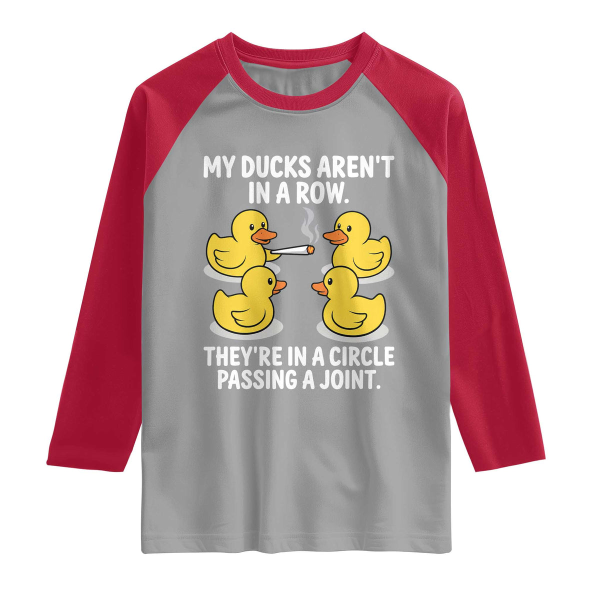 Funny 420 Weed Rubber Duck Graphic Raglan Shirt My Ducks Arent In A Row They Are In A Circle Passing A Joint