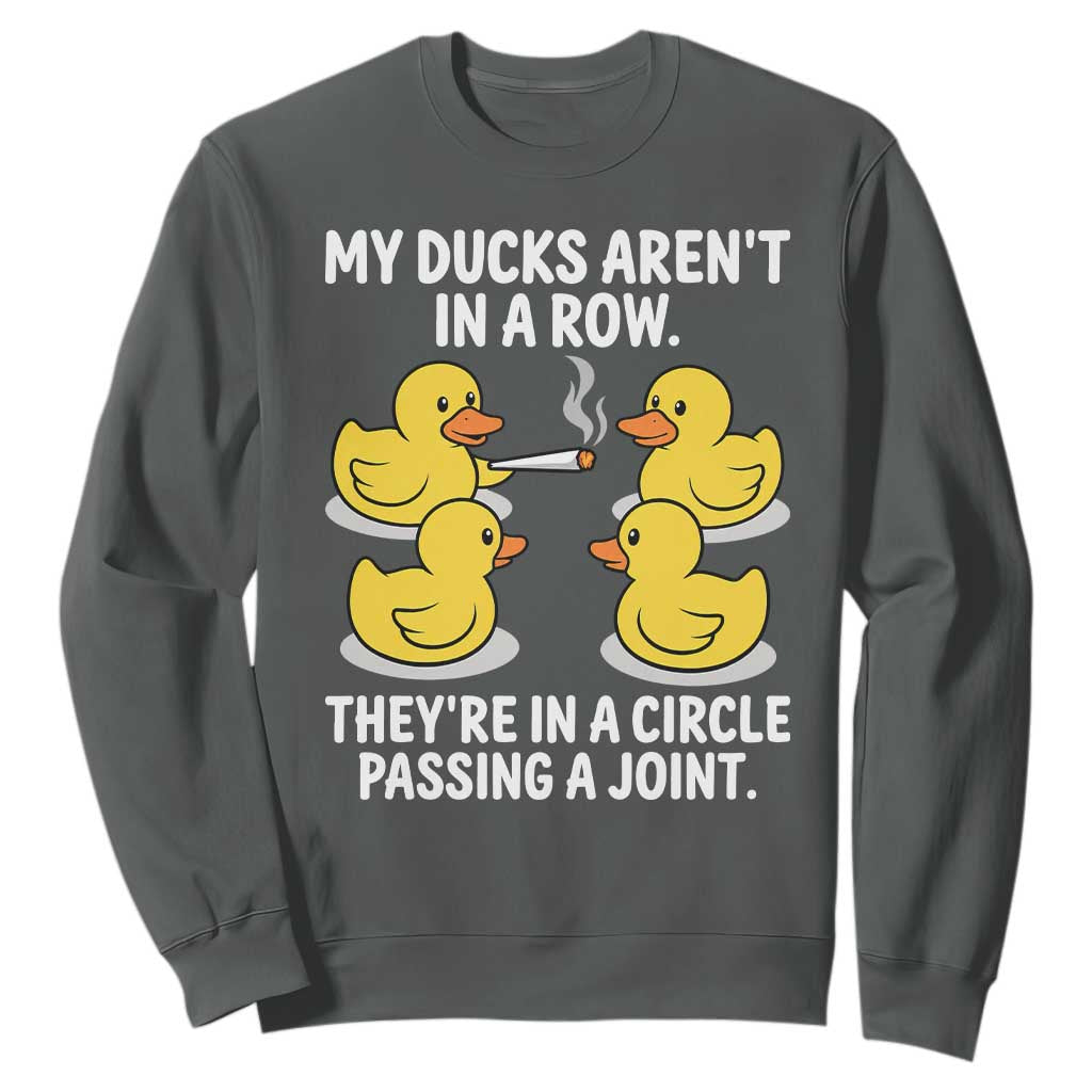 Funny 420 Weed Rubber Duck Graphic Sweatshirt My Ducks Arent In A Row They Are In A Circle Passing A Joint