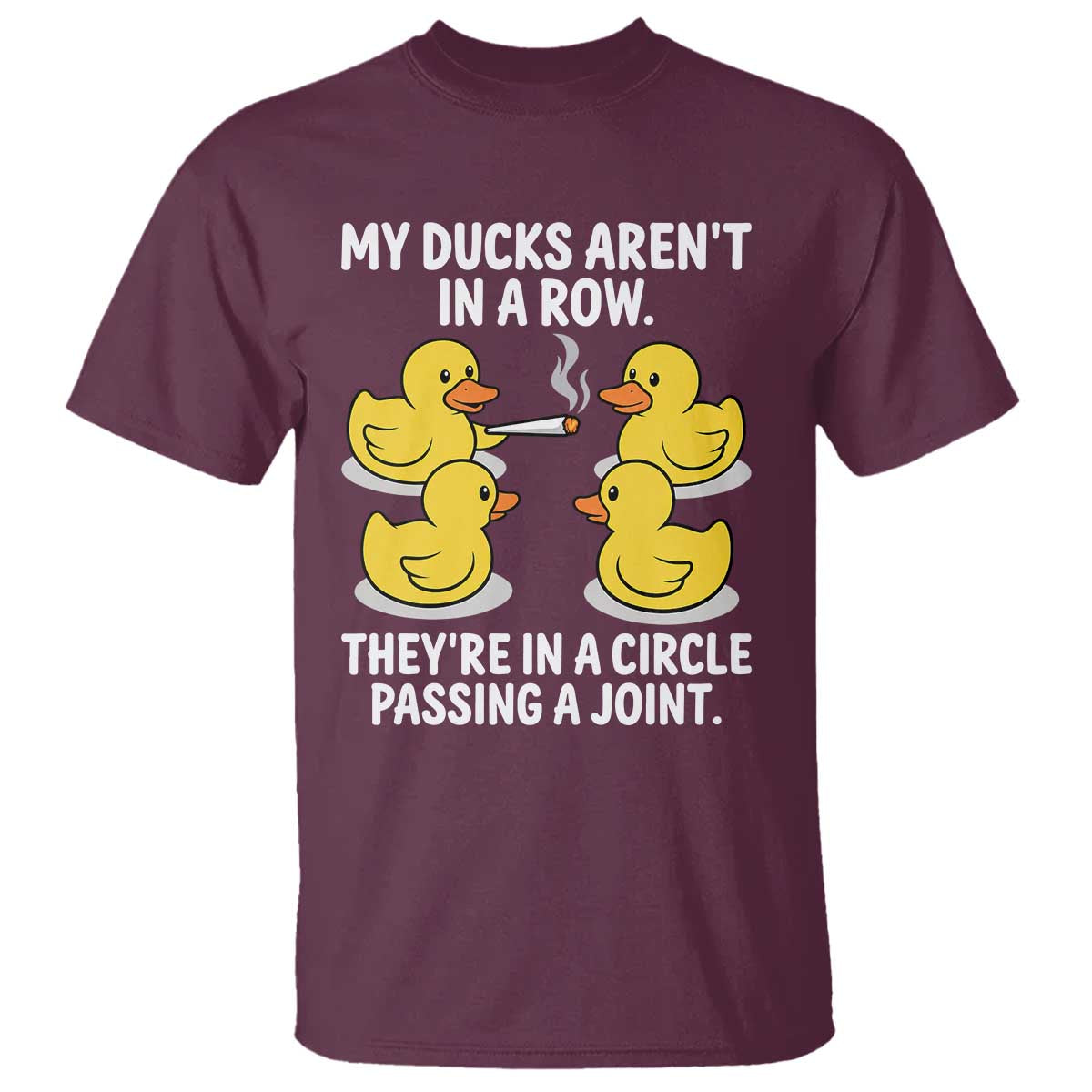 Funny 420 Weed Rubber Duck Graphic T Shirt My Ducks Arent In A Row They Are In A Circle Passing A Joint