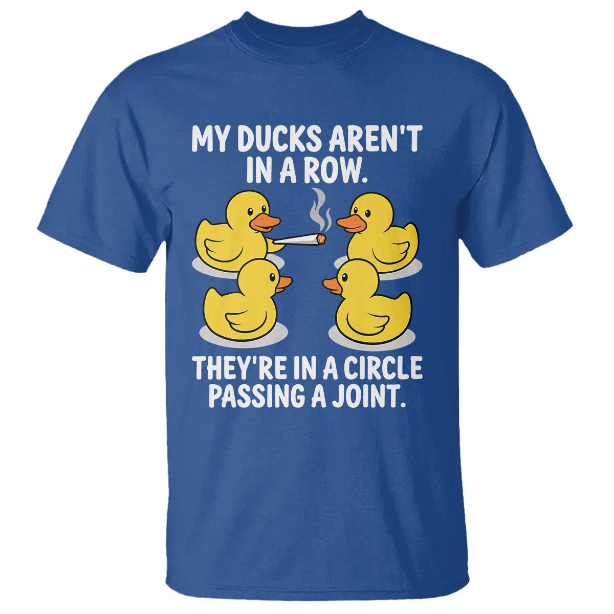 Funny 420 Weed Rubber Duck Graphic T Shirt My Ducks Arent In A Row They Are In A Circle Passing A Joint