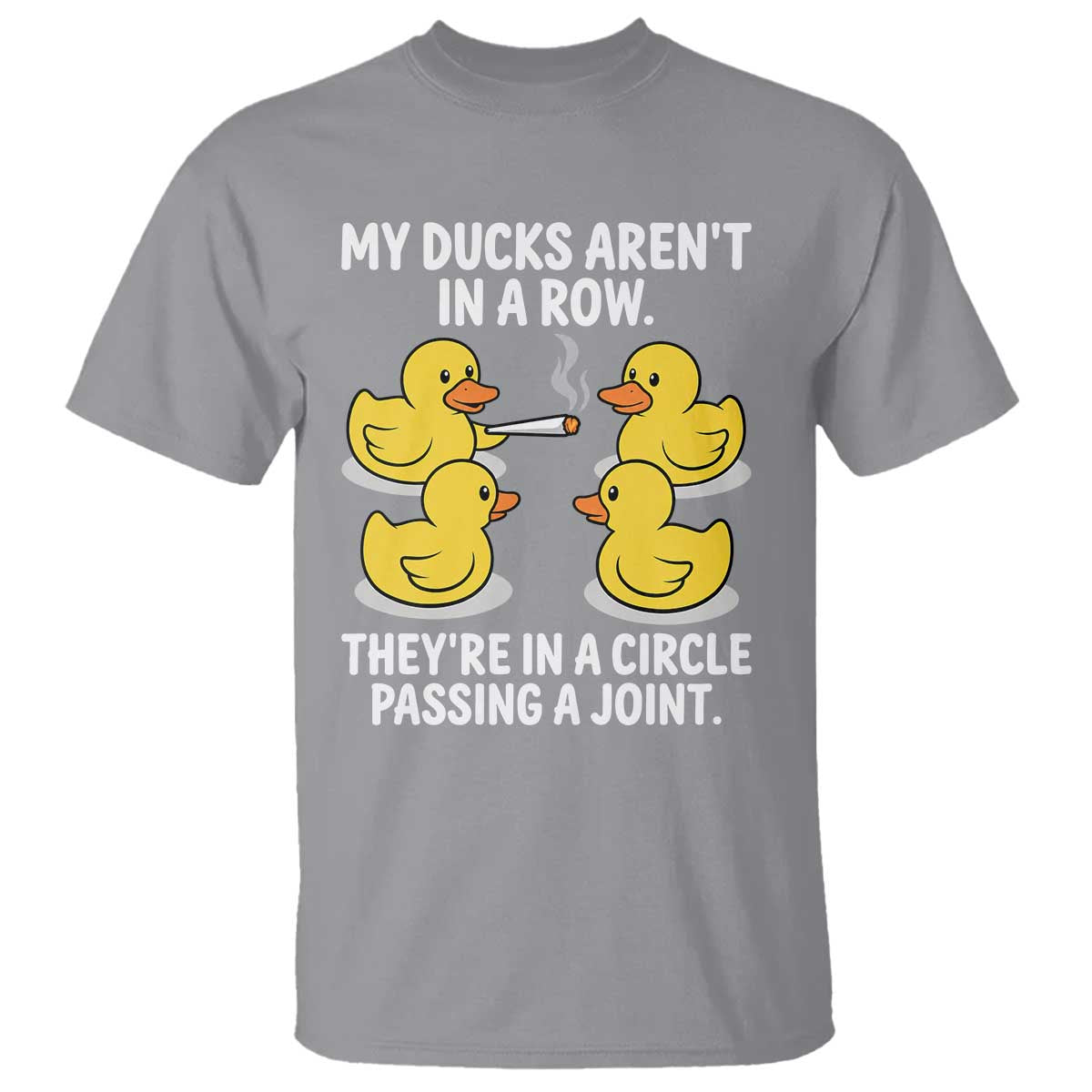 Funny 420 Weed Rubber Duck Graphic T Shirt My Ducks Arent In A Row They Are In A Circle Passing A Joint