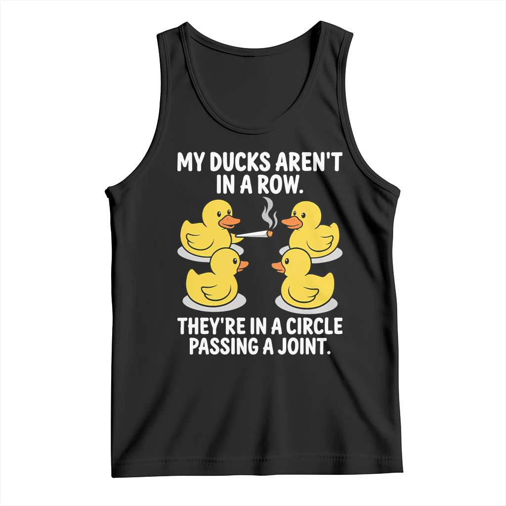 Funny 420 Weed Rubber Duck Graphic Tank Top My Ducks Arent In A Row They Are In A Circle Passing A Joint