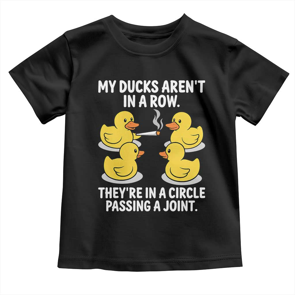 Funny 420 Weed Rubber Duck Graphic Toddler T Shirt My Ducks Arent In A Row They Are In A Circle Passing A Joint