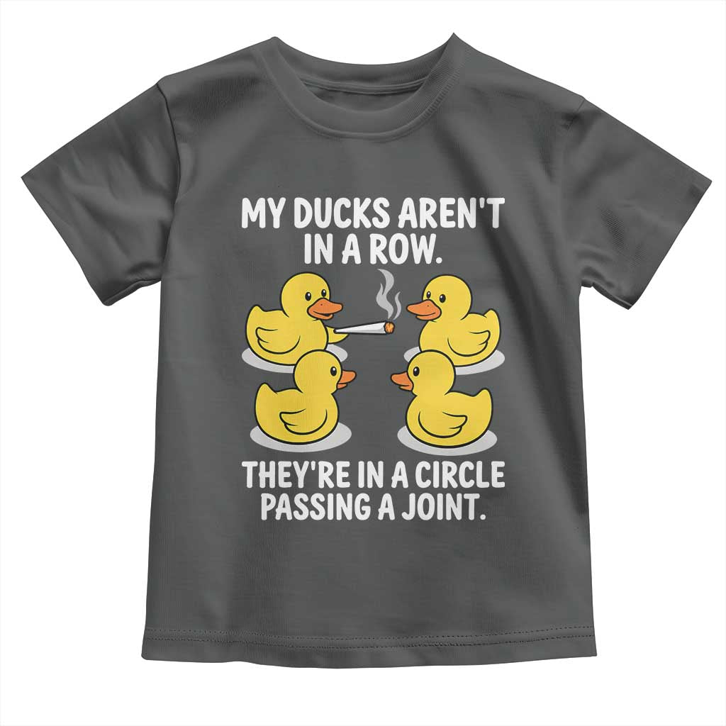 Funny 420 Weed Rubber Duck Graphic Toddler T Shirt My Ducks Arent In A Row They Are In A Circle Passing A Joint