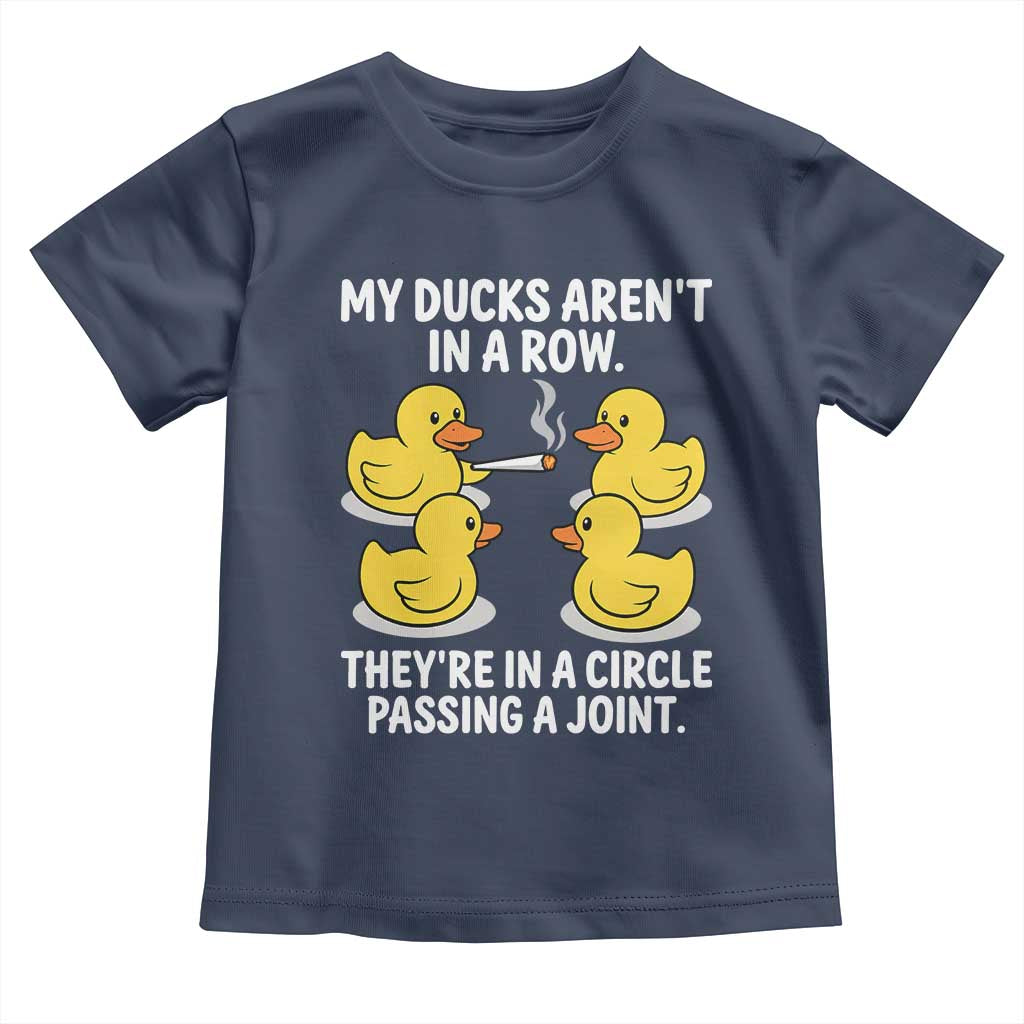 Funny 420 Weed Rubber Duck Graphic Toddler T Shirt My Ducks Arent In A Row They Are In A Circle Passing A Joint