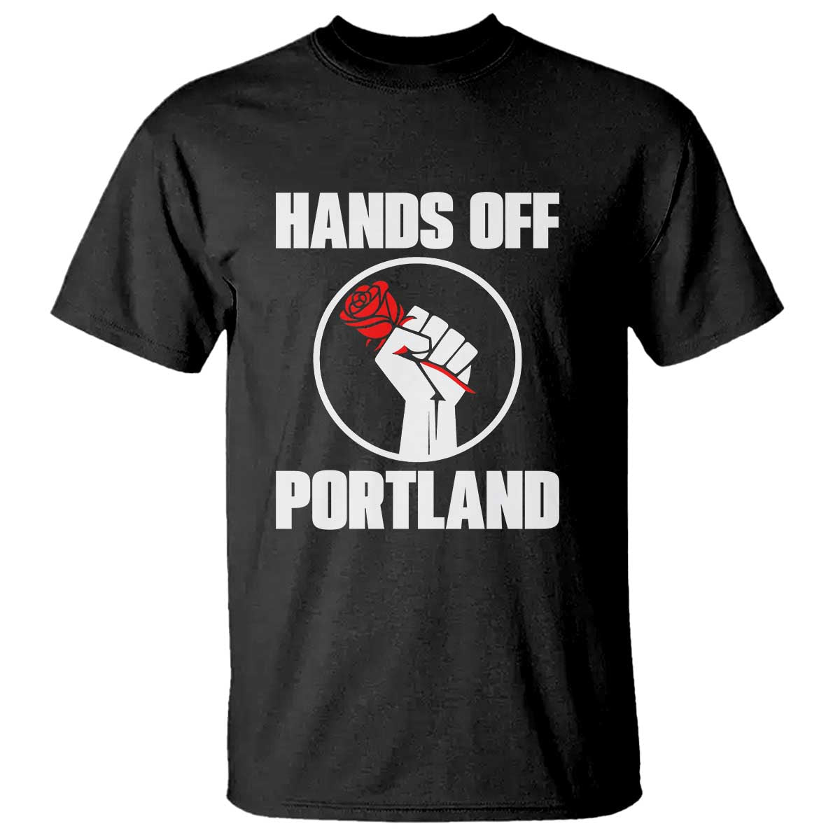 Hands Off Portland T Shirt Rose Fist Oregon Freedom Fighter TS02 Black Print Your Wear