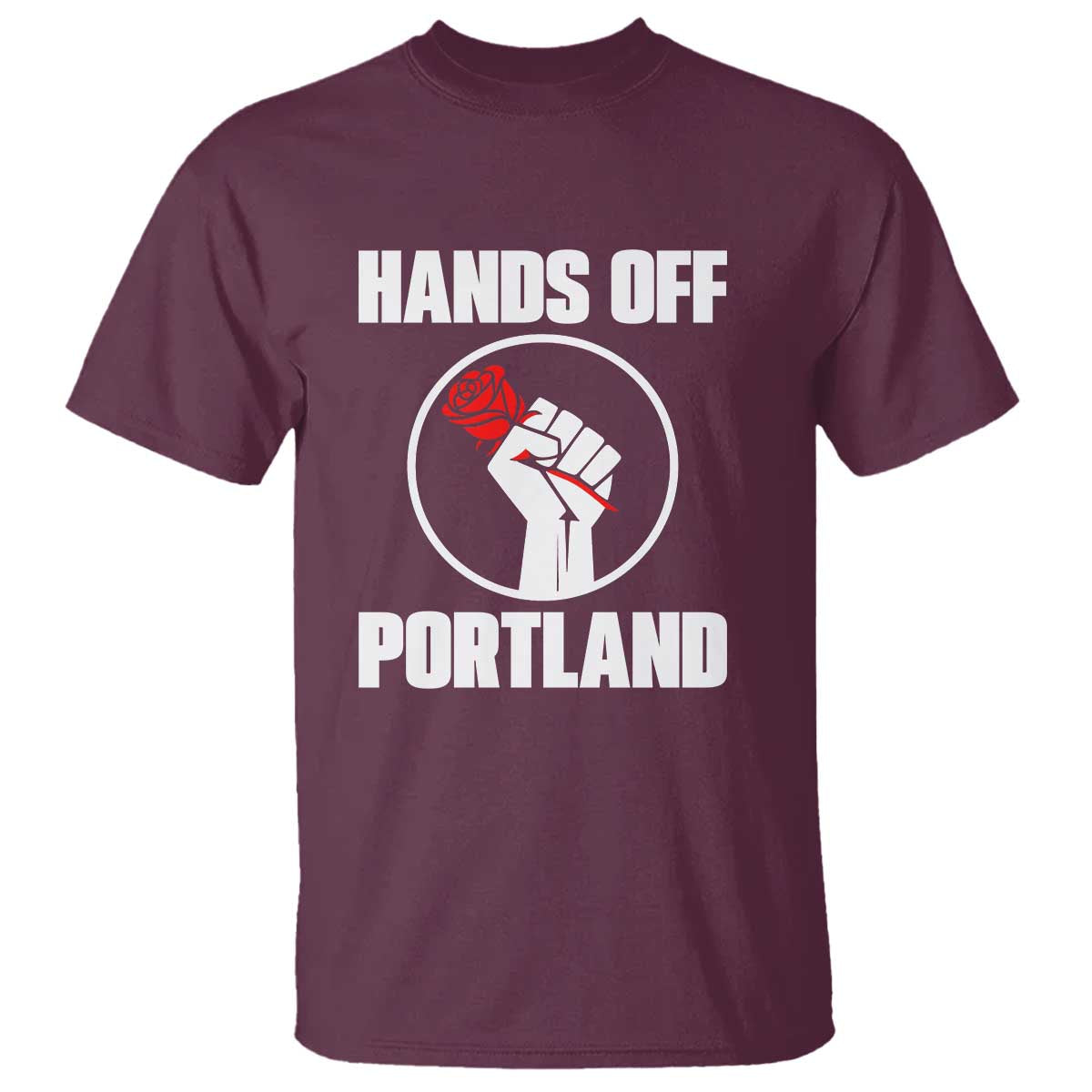 Hands Off Portland T Shirt Rose Fist Oregon Freedom Fighter TS02 Maroon Print Your Wear