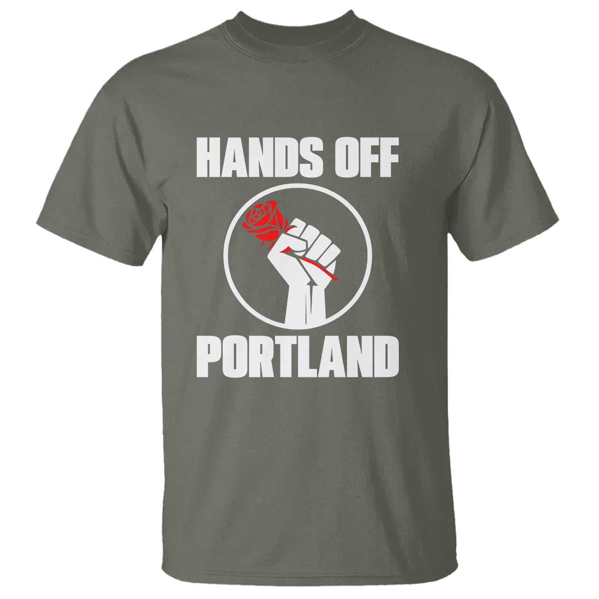 Hands Off Portland T Shirt Rose Fist Oregon Freedom Fighter TS02 Military Green Print Your Wear