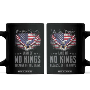 America Land of No Kings Coffee Mug Because of the Brave We The People Patriotic Eagle TS02 Black Print Your Wear
