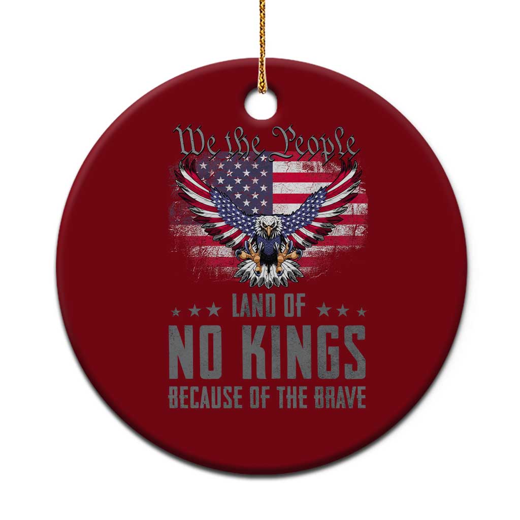 America Land of No Kings Ceramic Ornament Because of the Brave We The People Patriotic Eagle - Print Your Wear