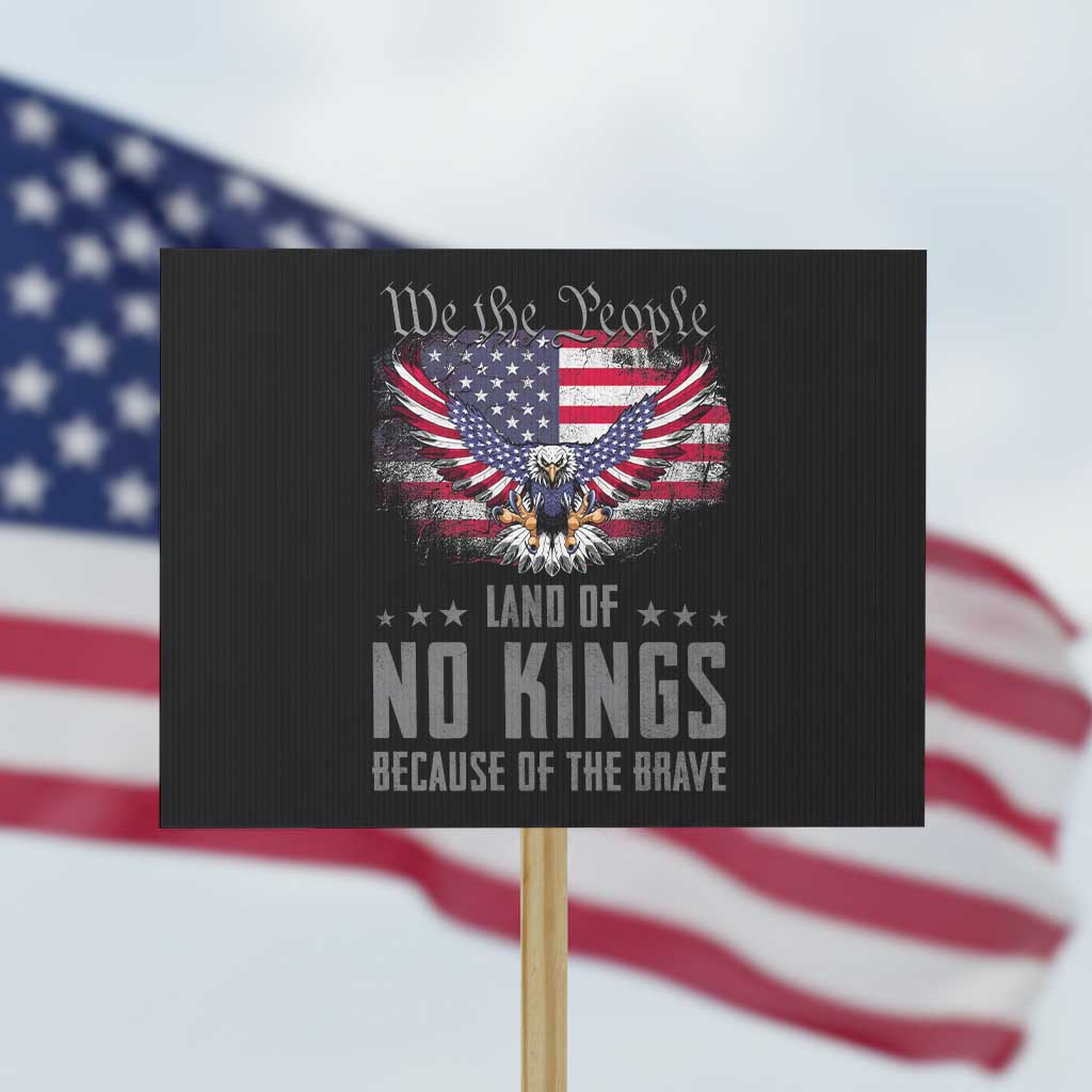 America Land of No Kings Protest Sign Because of the Brave We The People Patriotic Eagle TS02 Horizontal 18