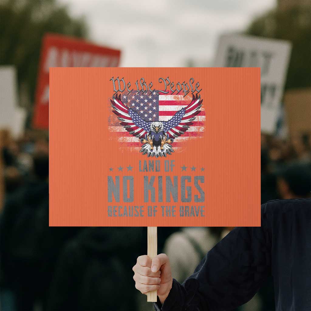 America Land of No Kings Protest Sign Because of the Brave We The People Patriotic Eagle TS02 Horizontal 18
