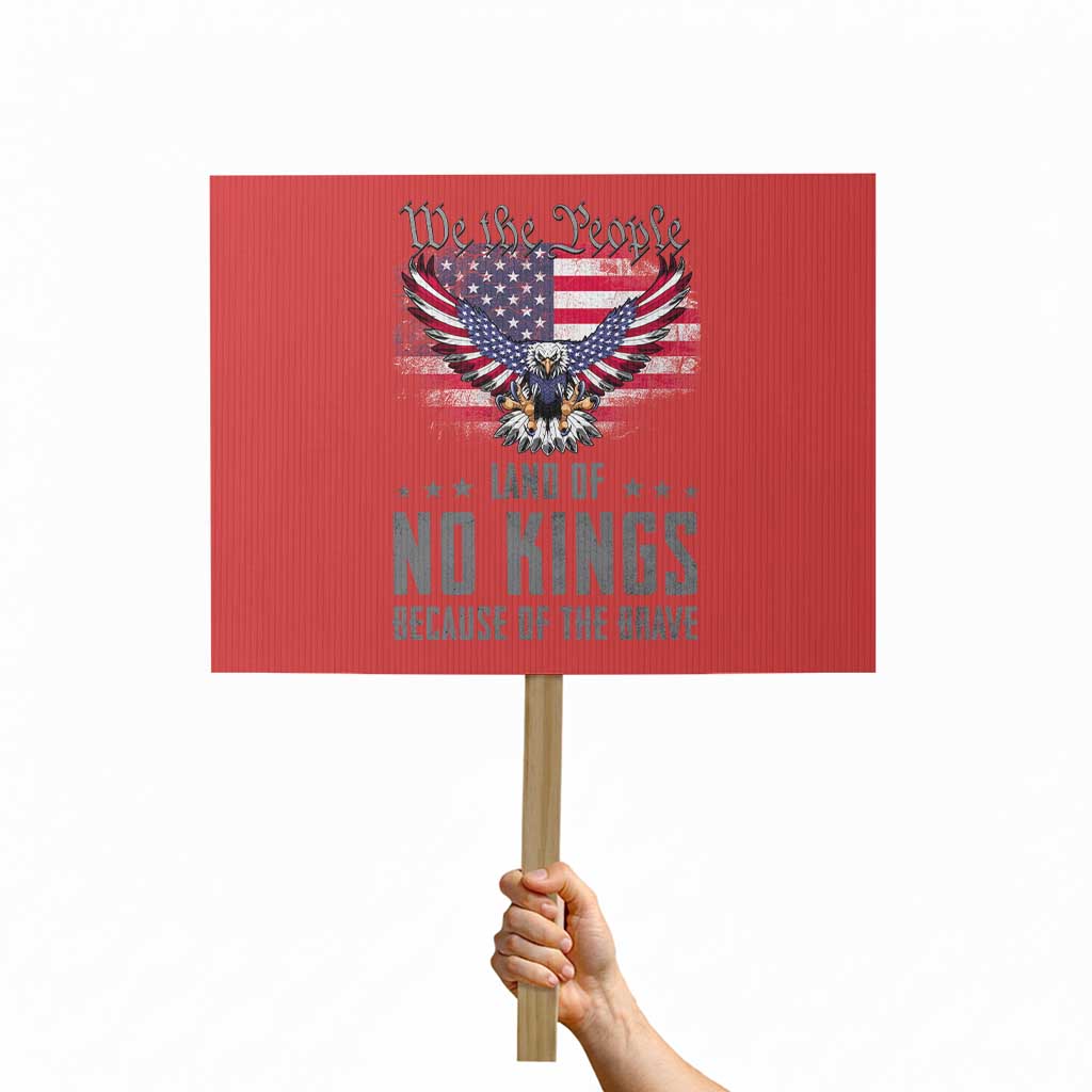 America Land of No Kings Protest Sign Because of the Brave We The People Patriotic Eagle TS02 Horizontal 18" x 24" Red Print Your Wear