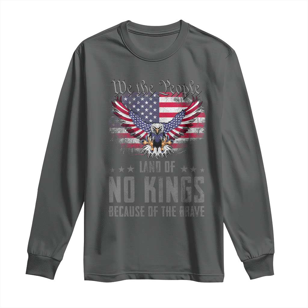 America Land of No Kings Long Sleeve Shirt Because of the Brave We The People Patriotic Eagle TS02 Dark Heather Print Your Wear