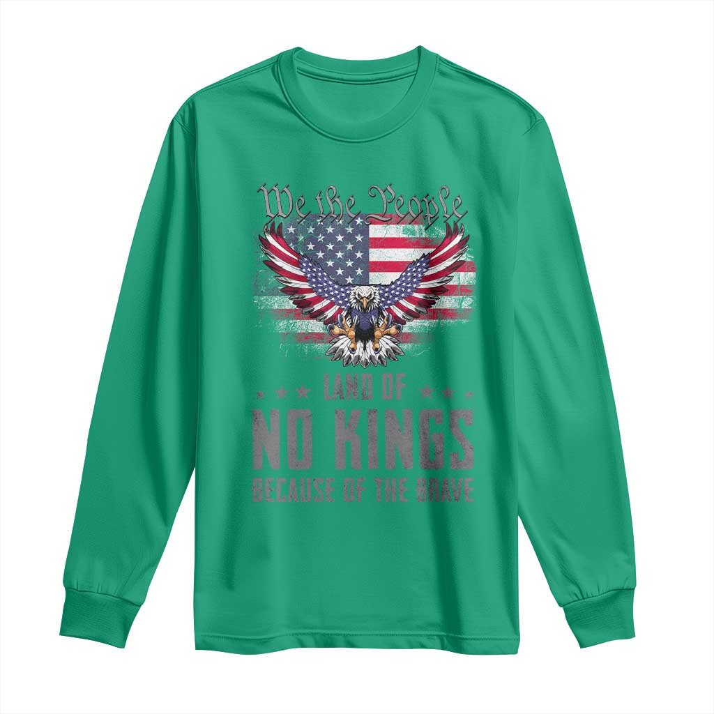 America Land of No Kings Long Sleeve Shirt Because of the Brave We The People Patriotic Eagle TS02 Irish Green Print Your Wear