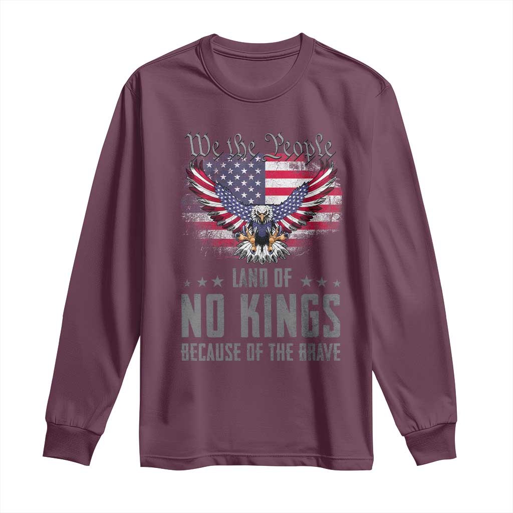 America Land of No Kings Long Sleeve Shirt Because of the Brave We The People Patriotic Eagle TS02 Maroon Print Your Wear