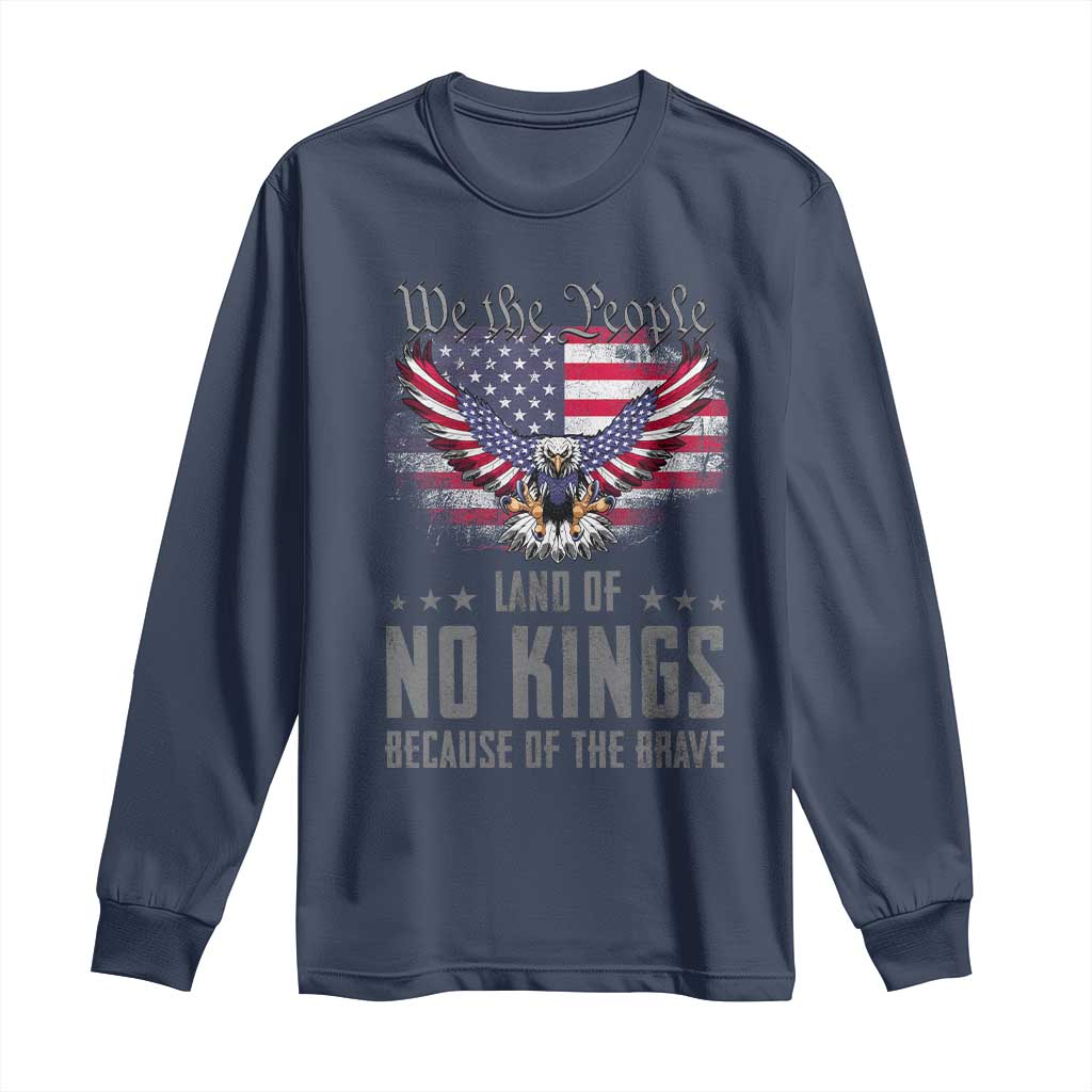America Land of No Kings Long Sleeve Shirt Because of the Brave We The People Patriotic Eagle TS02 Navy Print Your Wear